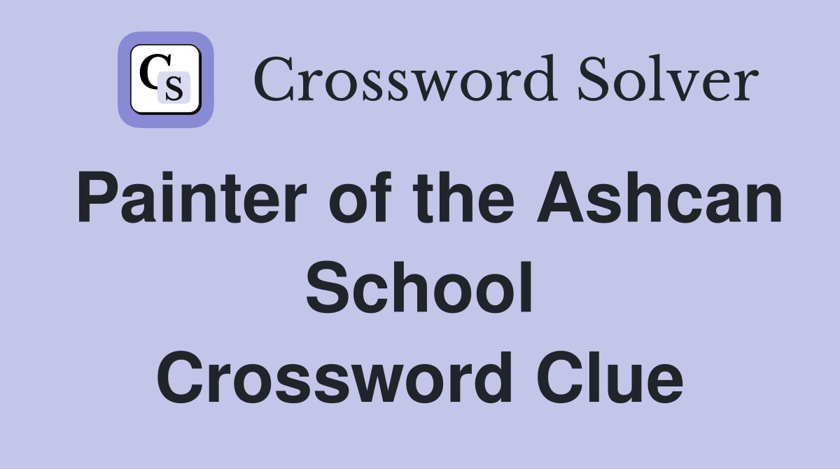 Painter of the Ashcan School Crossword Clue