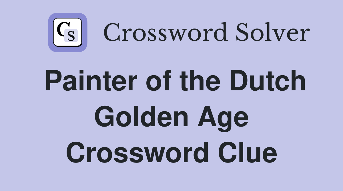 Painter of the Dutch Golden Age Crossword Clue