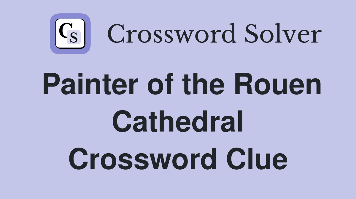 Painter of the Rouen Cathedral Crossword Clue