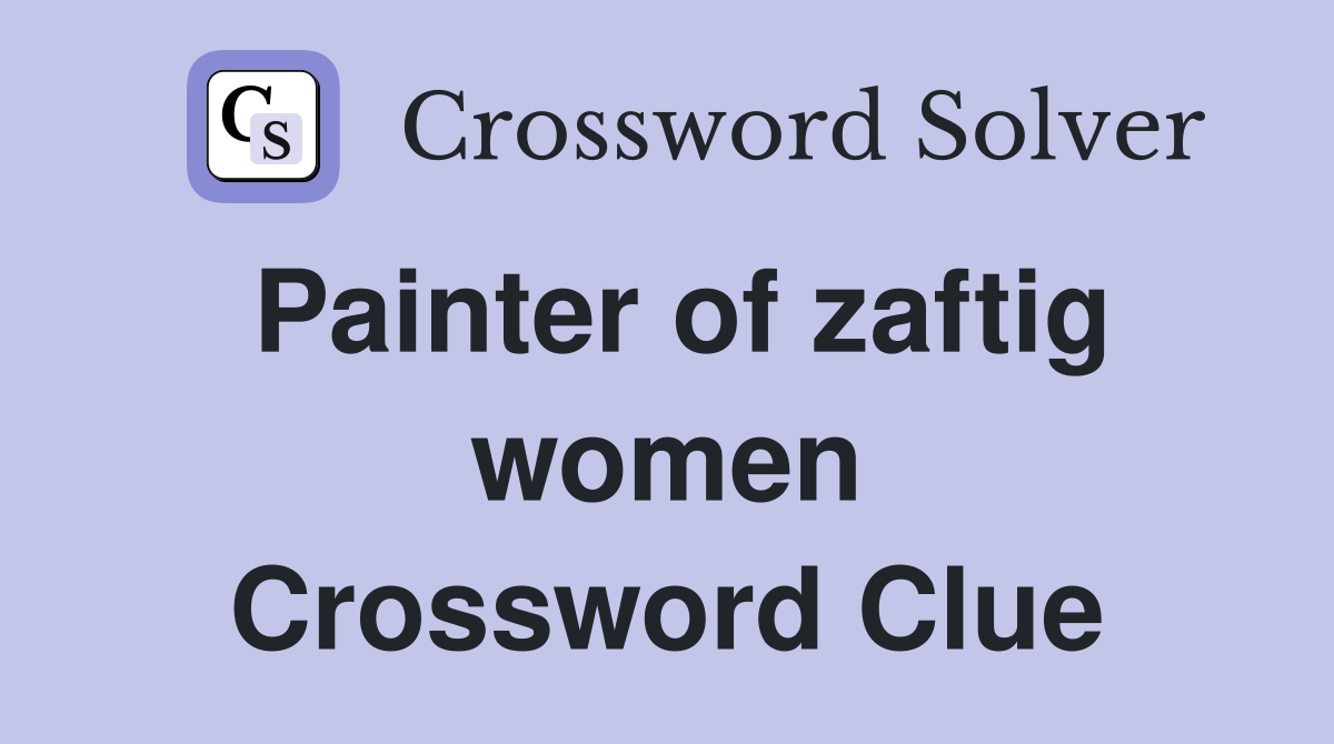 Painter of zaftig women Crossword Clue