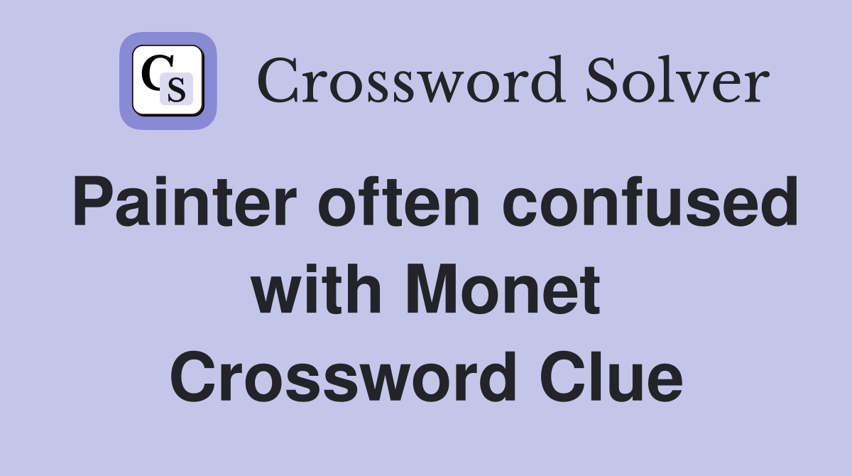 Painter often confused with Monet Crossword Clue