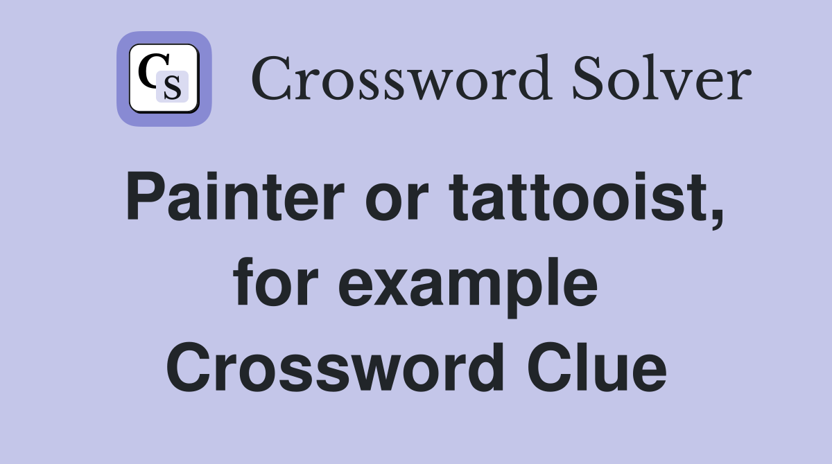 Painter or tattooist, for example Crossword Clue