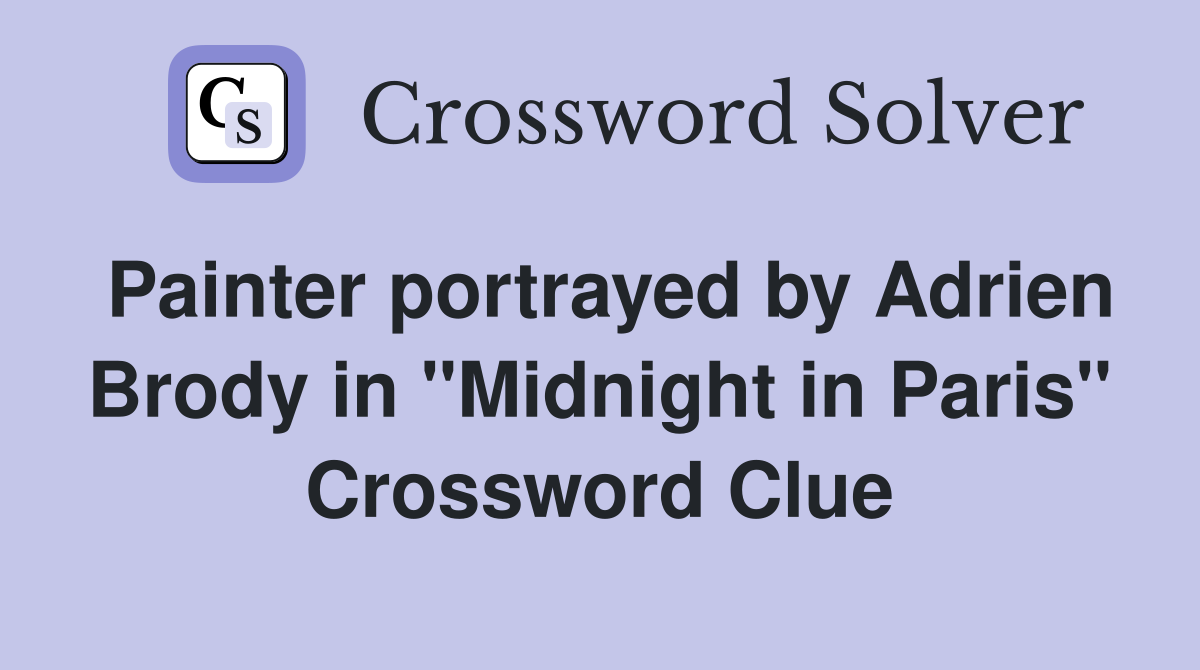 Painter portrayed by Adrien Brody in "Midnight in Paris" Crossword Clue