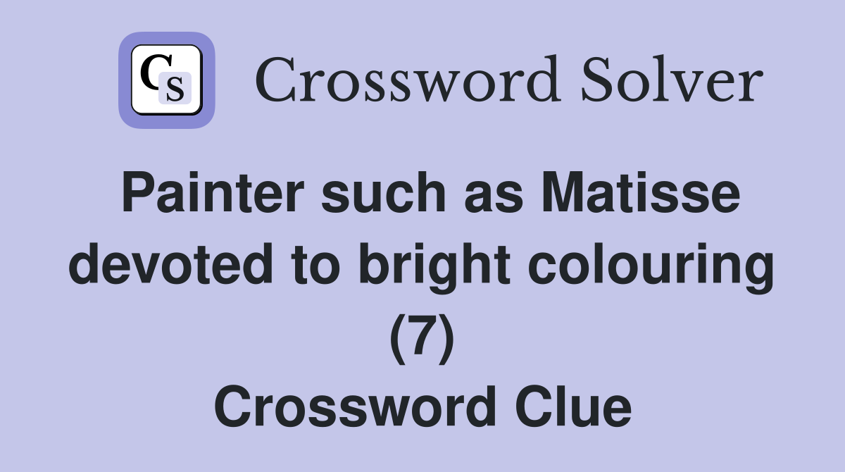 Painter such as Matisse devoted to bright colouring (7) Crossword Clue