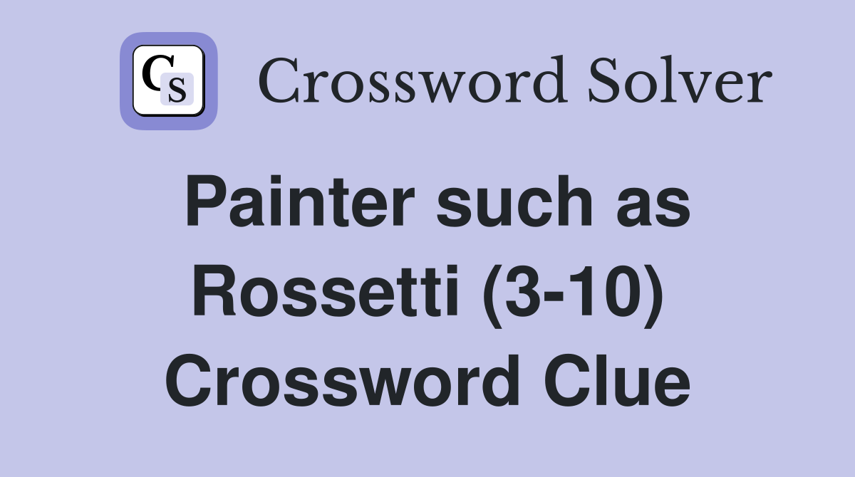 Painter such as Rossetti (3-10) Crossword Clue