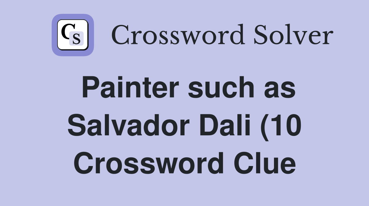 Painter such as Salvador Dali (10) Crossword Clue Answers Crossword Painter such as Salvador Dali (10) Crossword Clue Answers Crossword