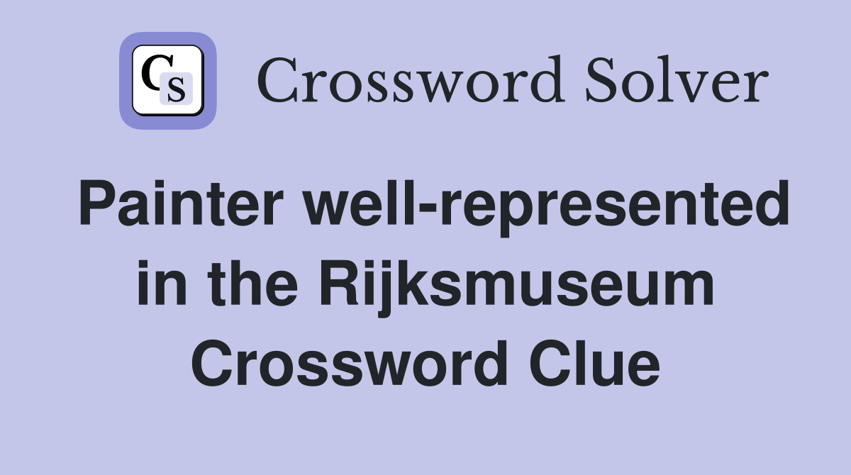 Painter well-represented in the Rijksmuseum Crossword Clue
