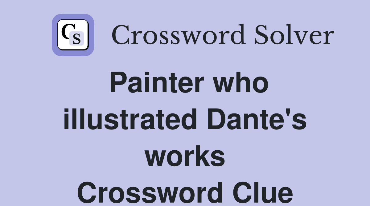 Painter who illustrated Dante's works Crossword Clue