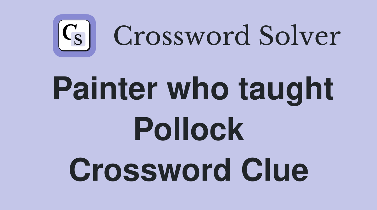 Painter who taught Pollock Crossword Clue