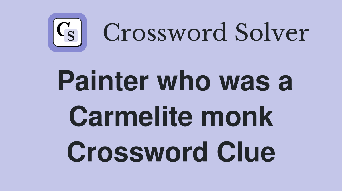 Painter who was a Carmelite monk Crossword Clue