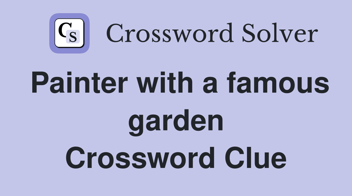 Painter with a famous garden Crossword Clue