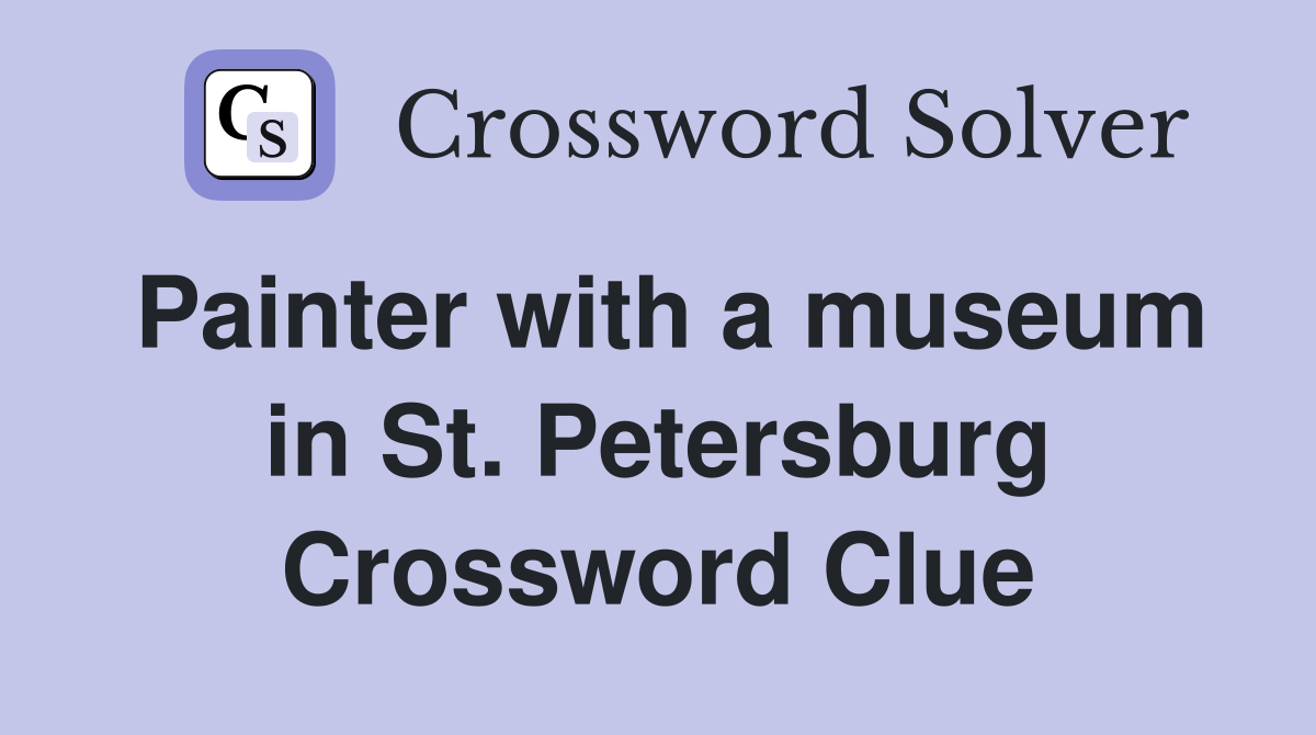 Painter with a museum in St. Petersburg Crossword Clue