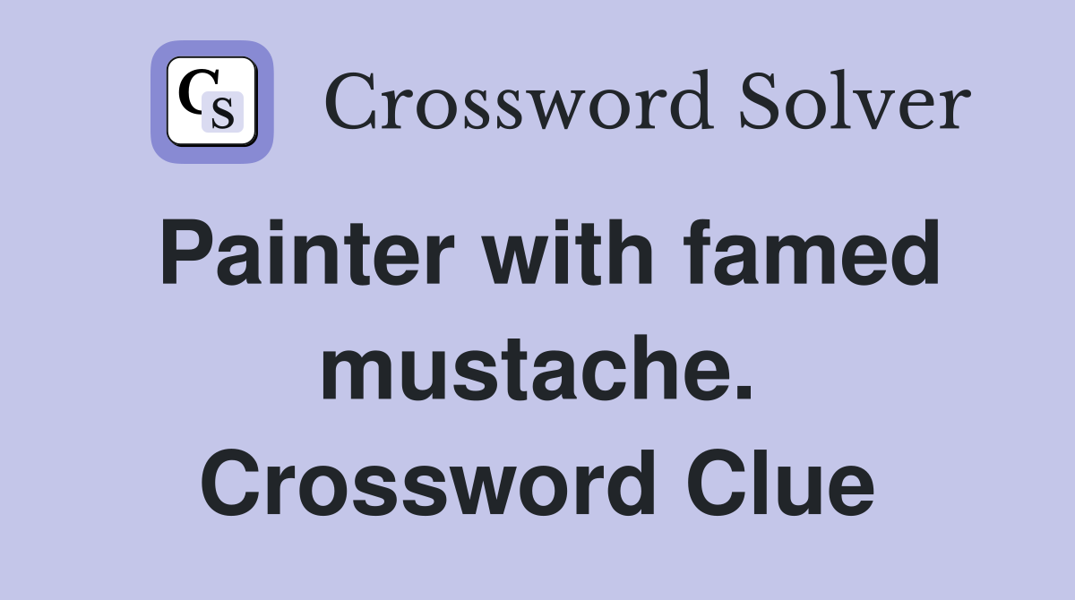 Painter with famed mustache. Crossword Clue