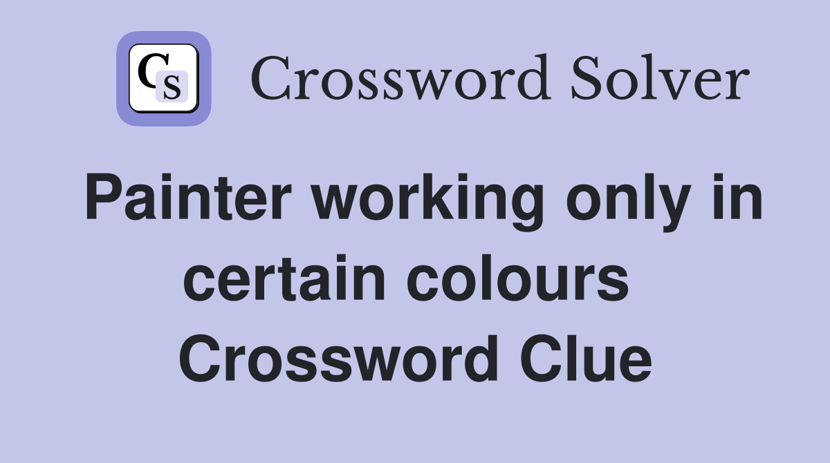 Painter working only in certain colours  Crossword Clue