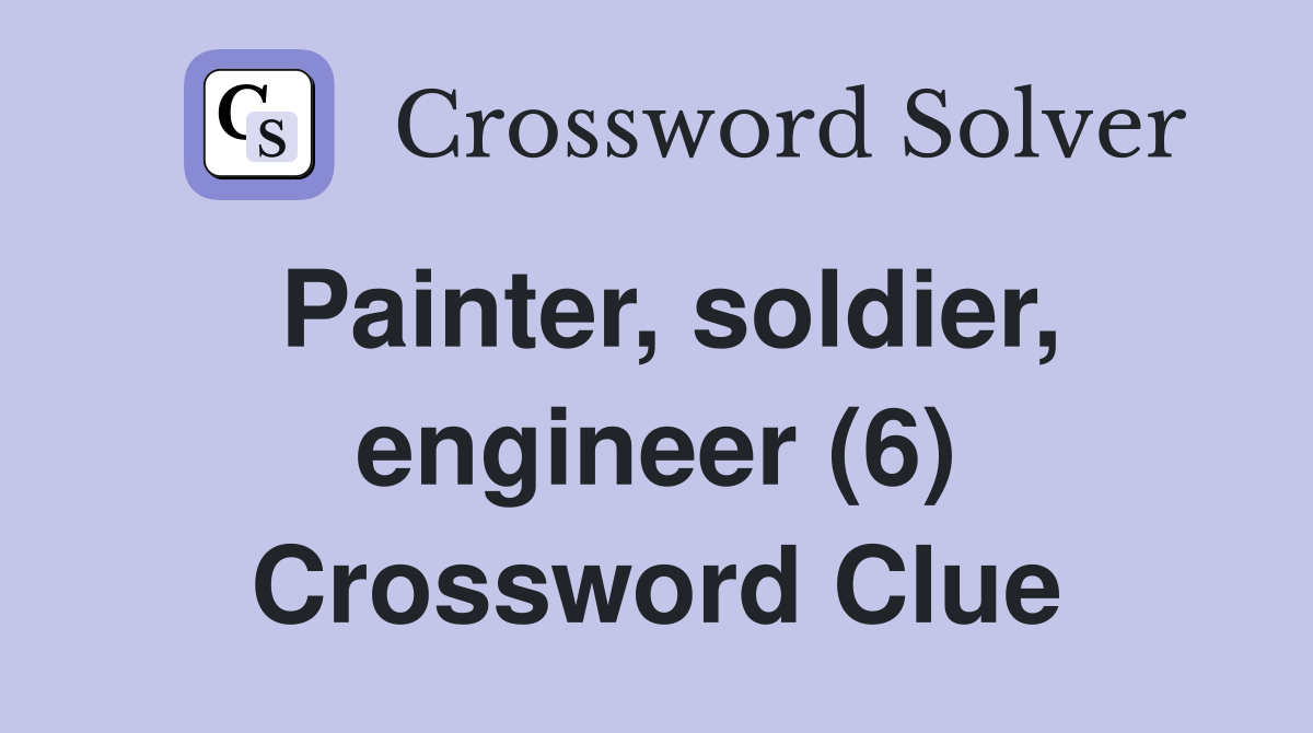 Painter, soldier, engineer (6) Crossword Clue