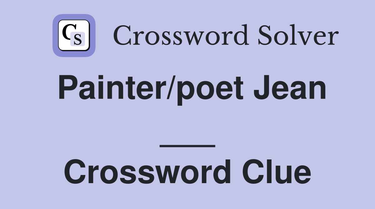 Painter/poet Jean ___ Crossword Clue