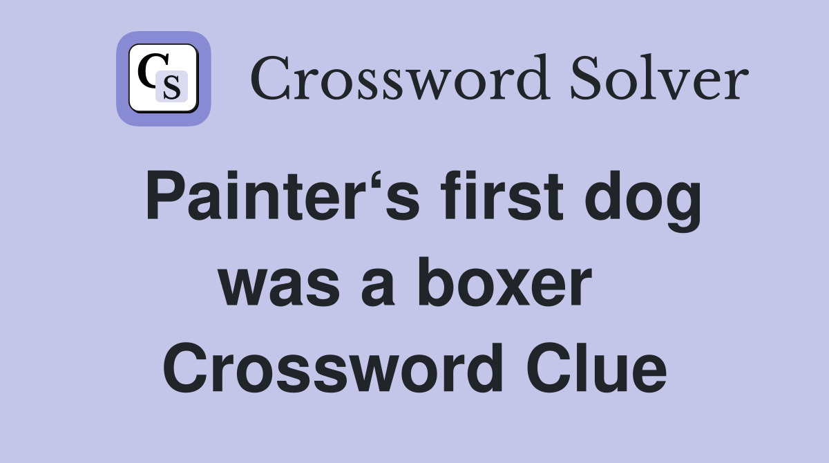 Painter‘s first dog was a boxer  Crossword Clue