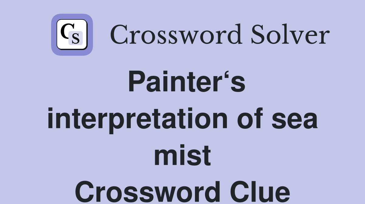 Painter‘s interpretation of sea mist Crossword Clue