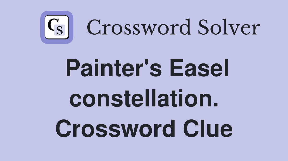Painter's Easel constellation. Crossword Clue