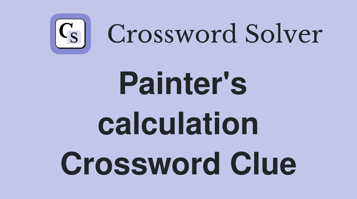 Painter's calculation Crossword Clue