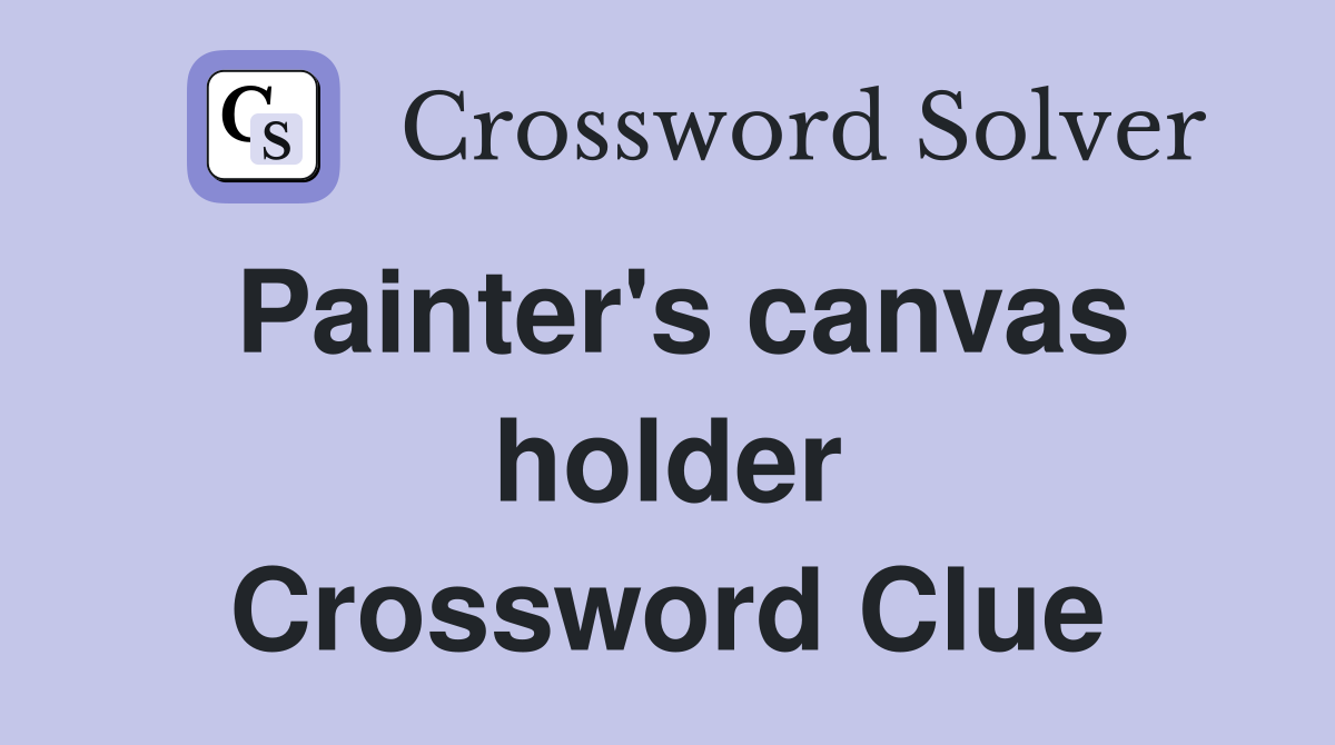 Painter's canvas holder Crossword Clue