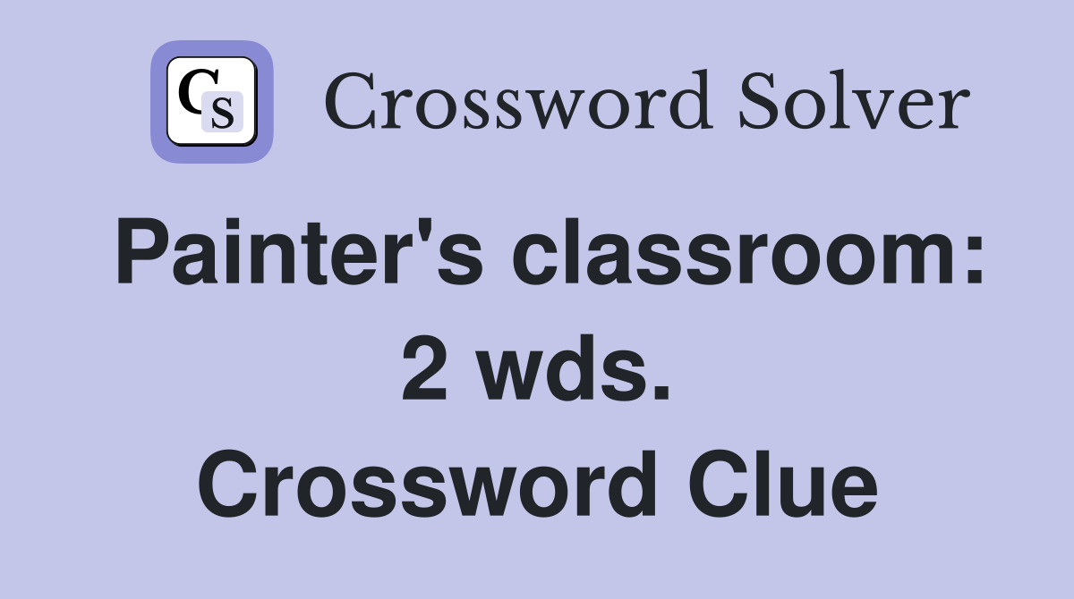 Painter's classroom: 2 wds. Crossword Clue