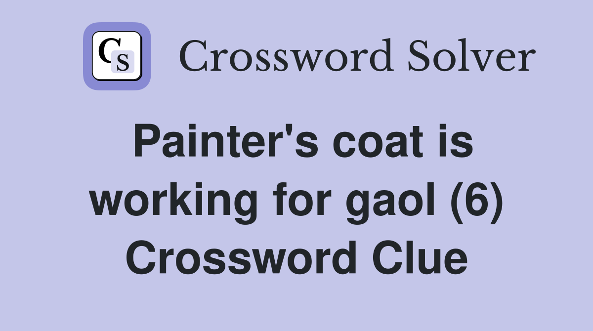 Painter's coat is working for gaol (6) Crossword Clue