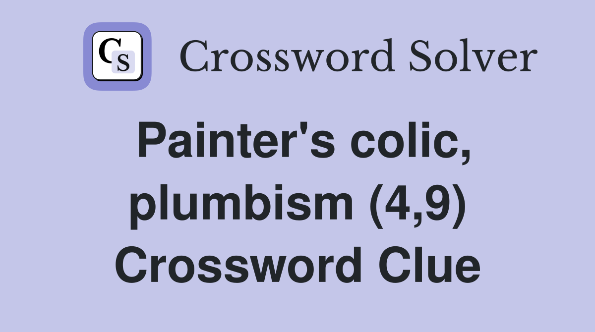 Painter's colic, plumbism (4,9) Crossword Clue
