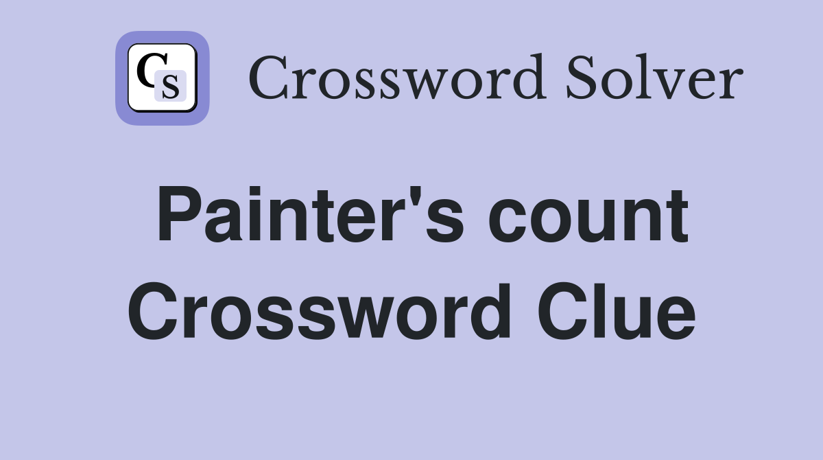 Painter's count Crossword Clue