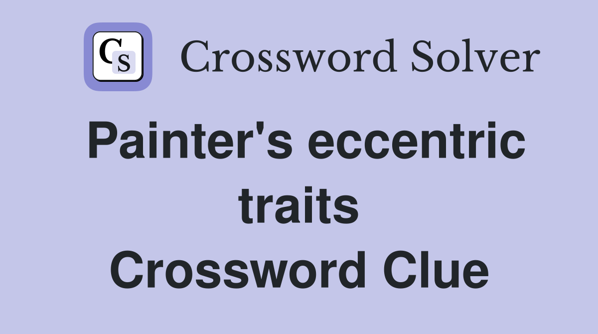 Painter's eccentric traits Crossword Clue