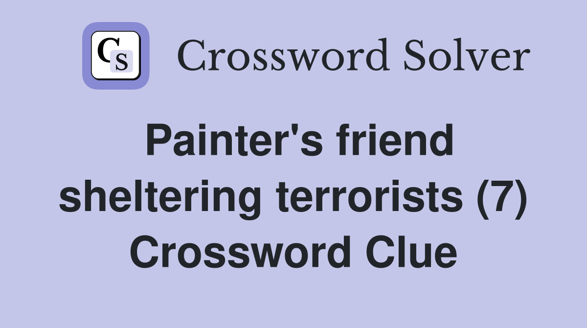 Painter's friend sheltering terrorists (7) Crossword Clue