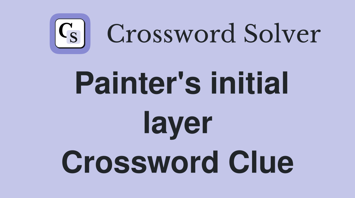 Painter's initial layer Crossword Clue