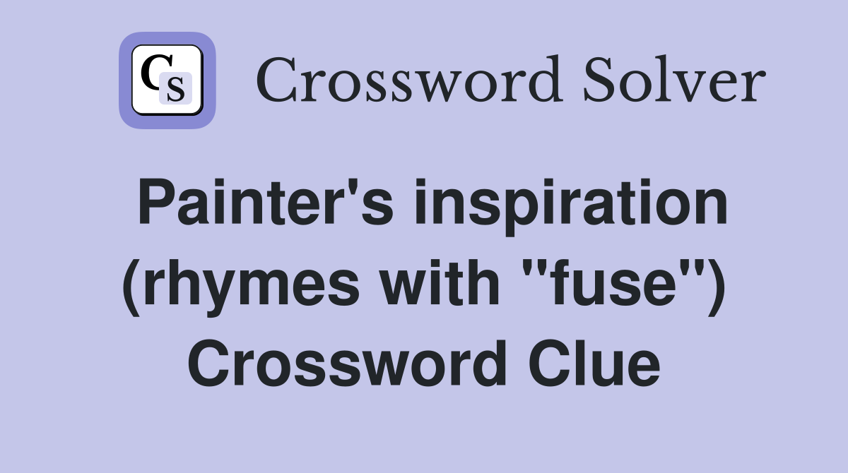 Painter's inspiration (rhymes with "fuse") Crossword Clue