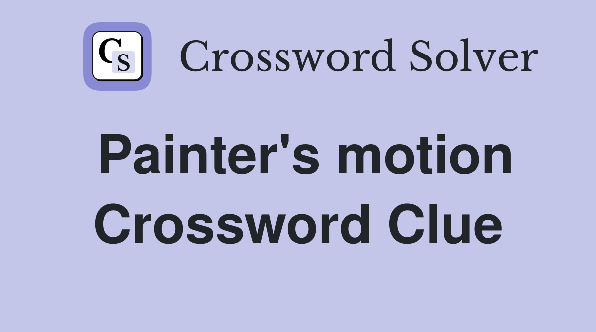 Painter's motion Crossword Clue