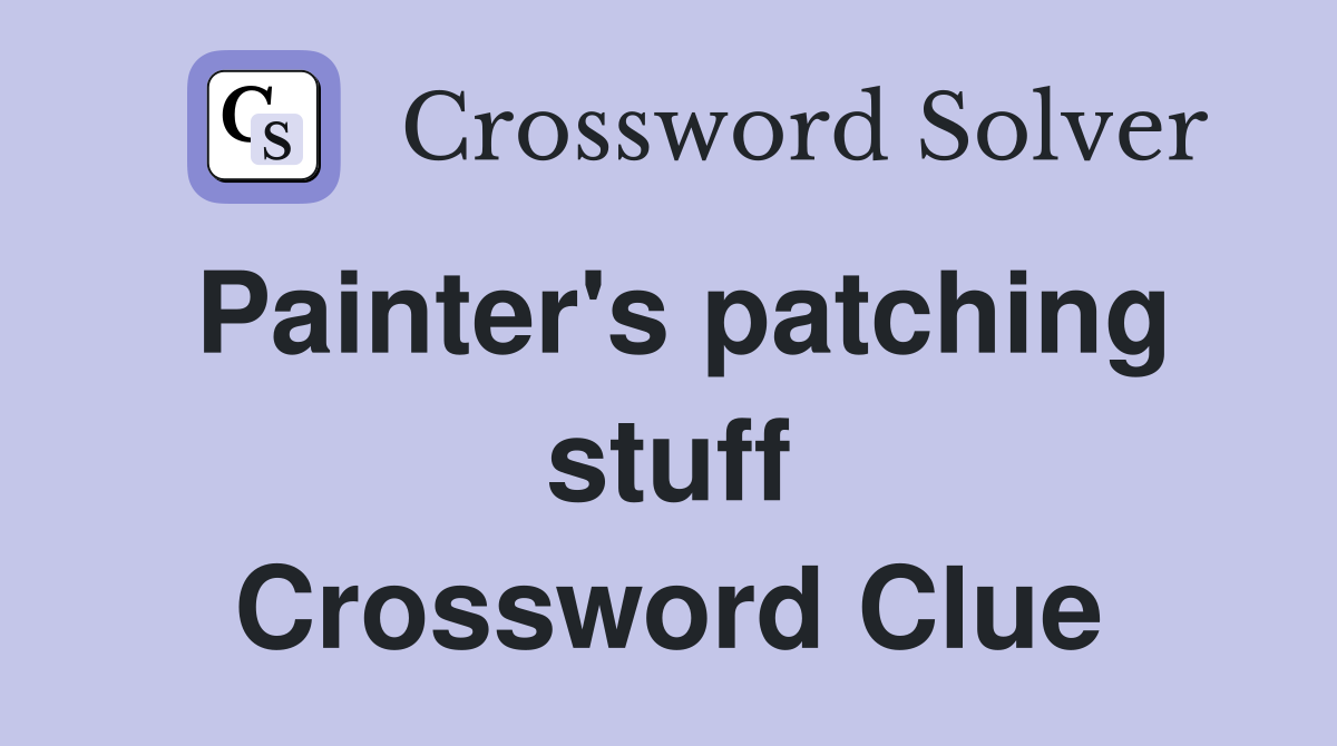 Painter's patching stuff Crossword Clue