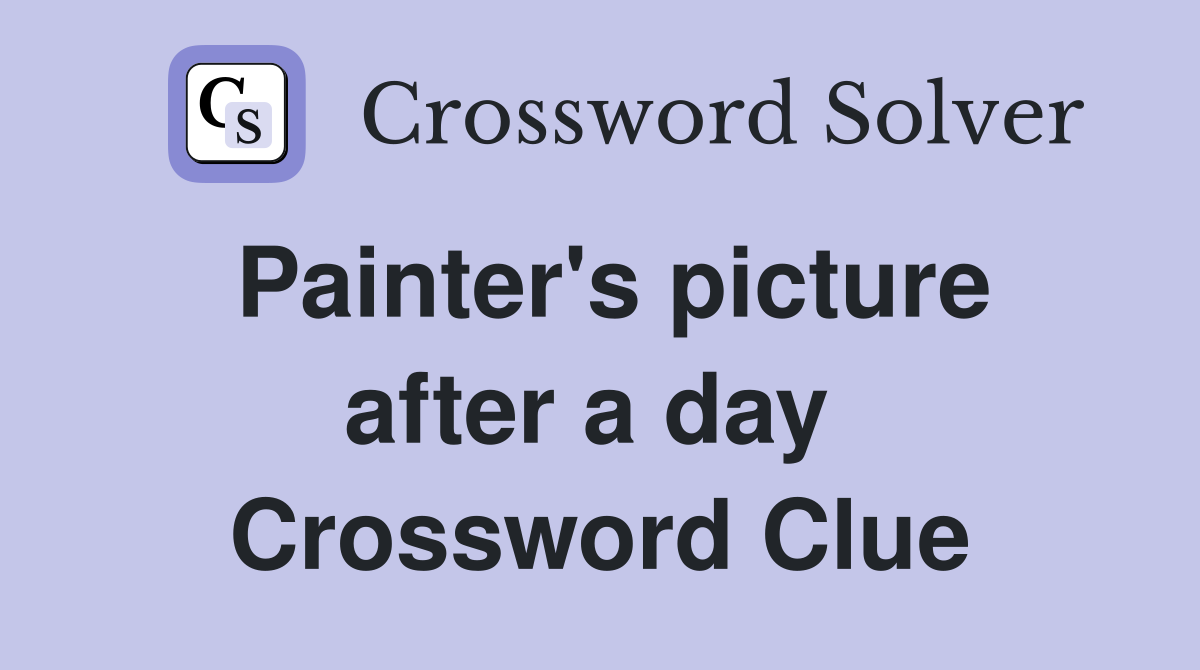 Painter's picture after a day  Crossword Clue