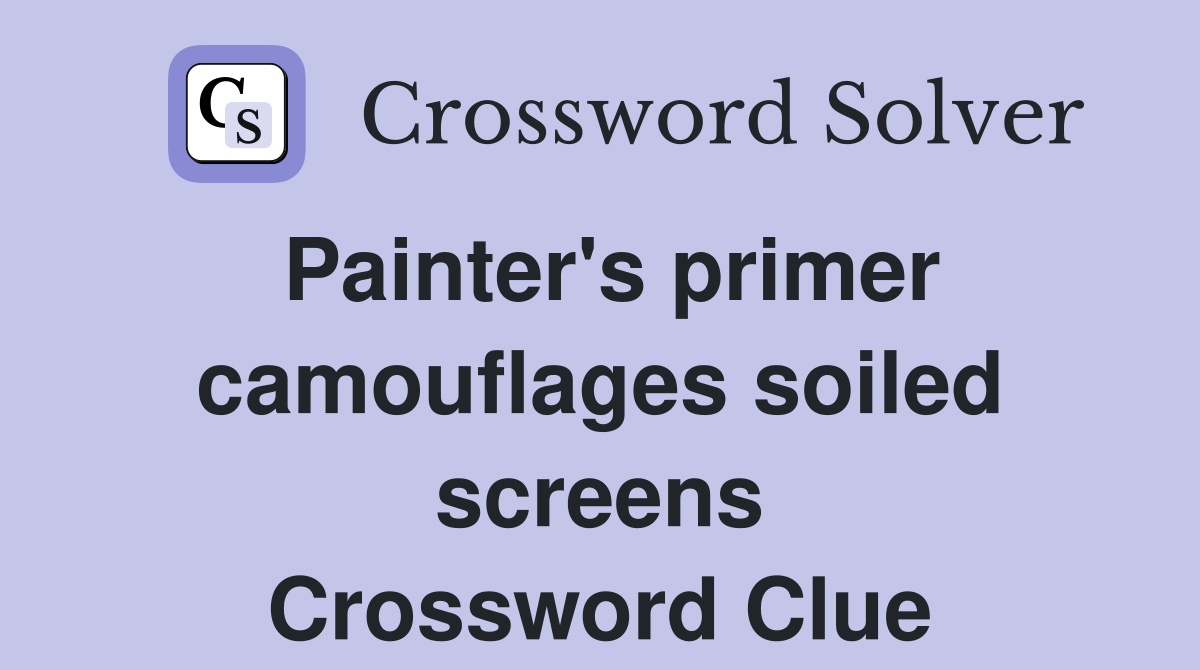 Painter's primer camouflages soiled screens Crossword Clue