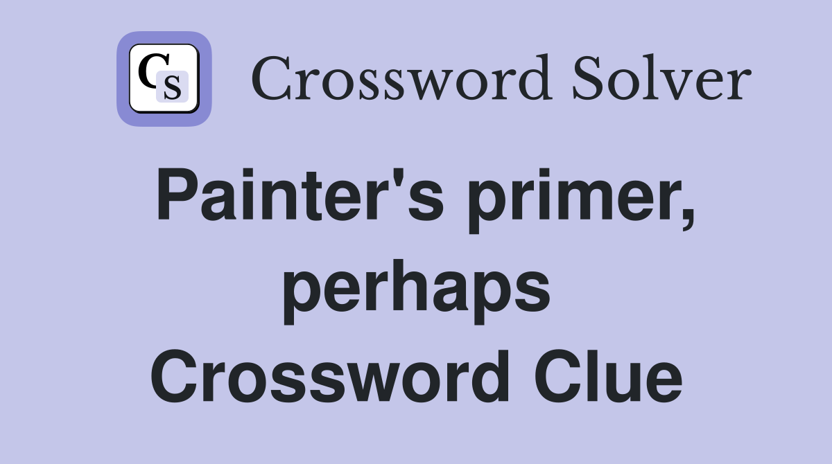 Painter's primer, perhaps Crossword Clue