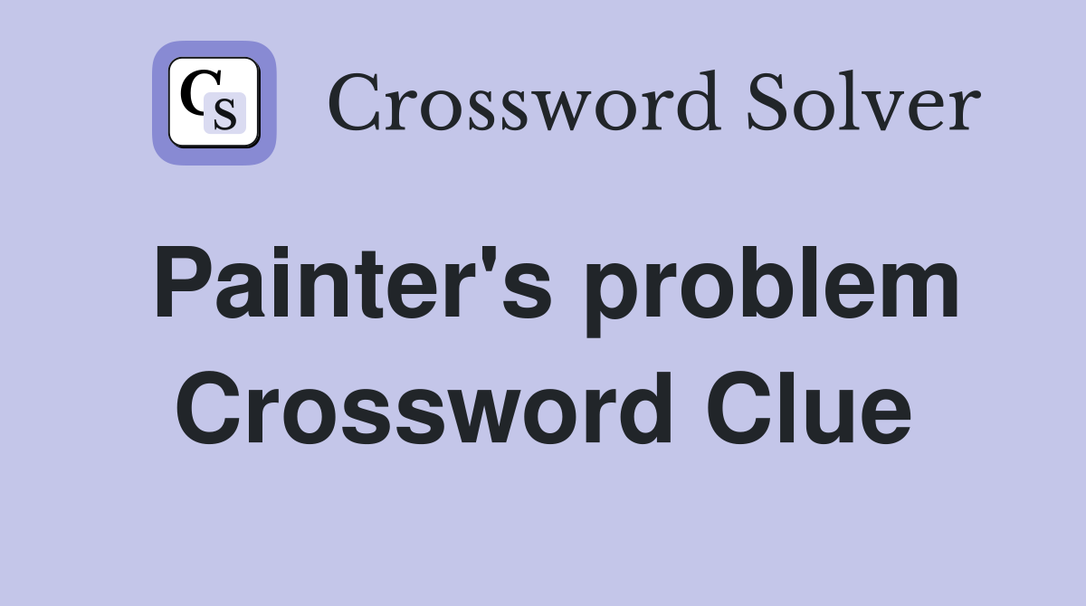 Painter's problem Crossword Clue