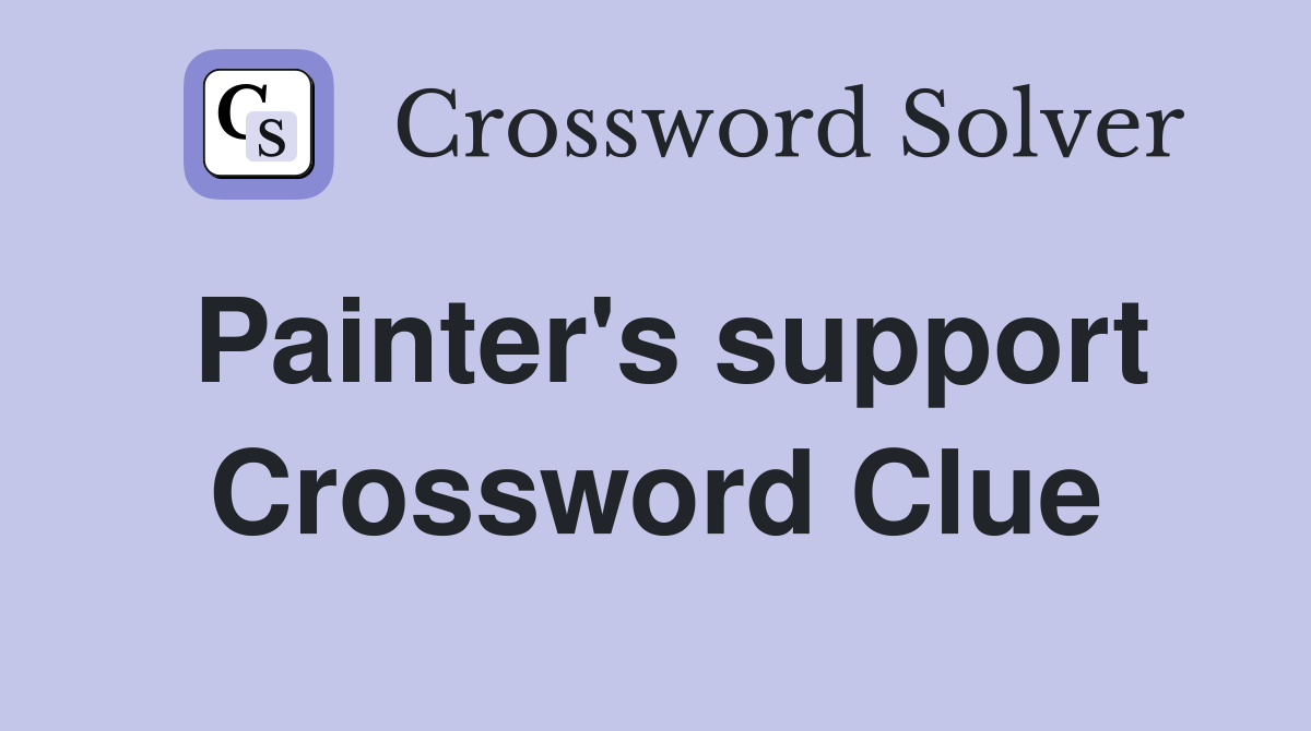 Painter's support Crossword Clue