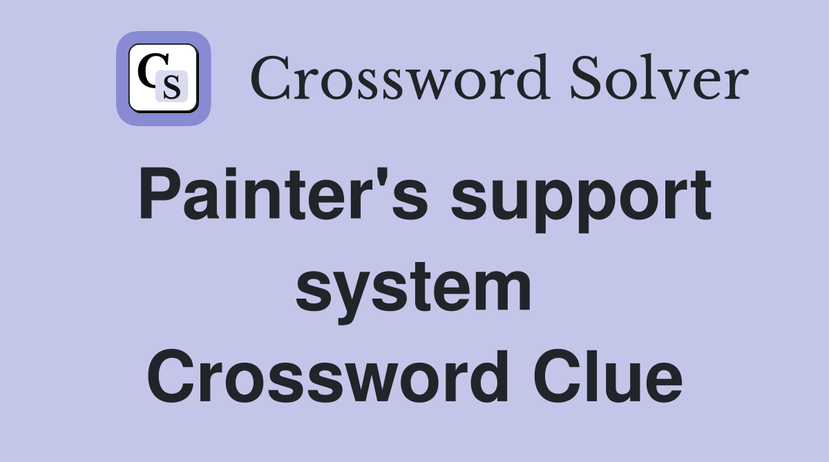 Painter's support system Crossword Clue
