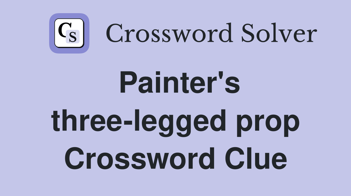 Painter's three-legged prop Crossword Clue