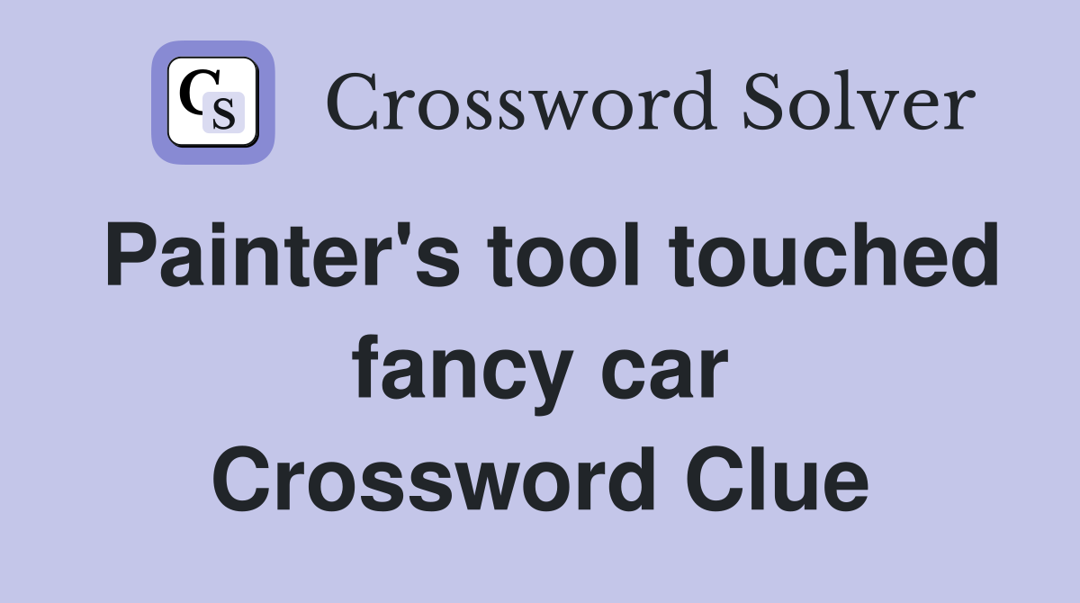 Painter's tool touched fancy car Crossword Clue