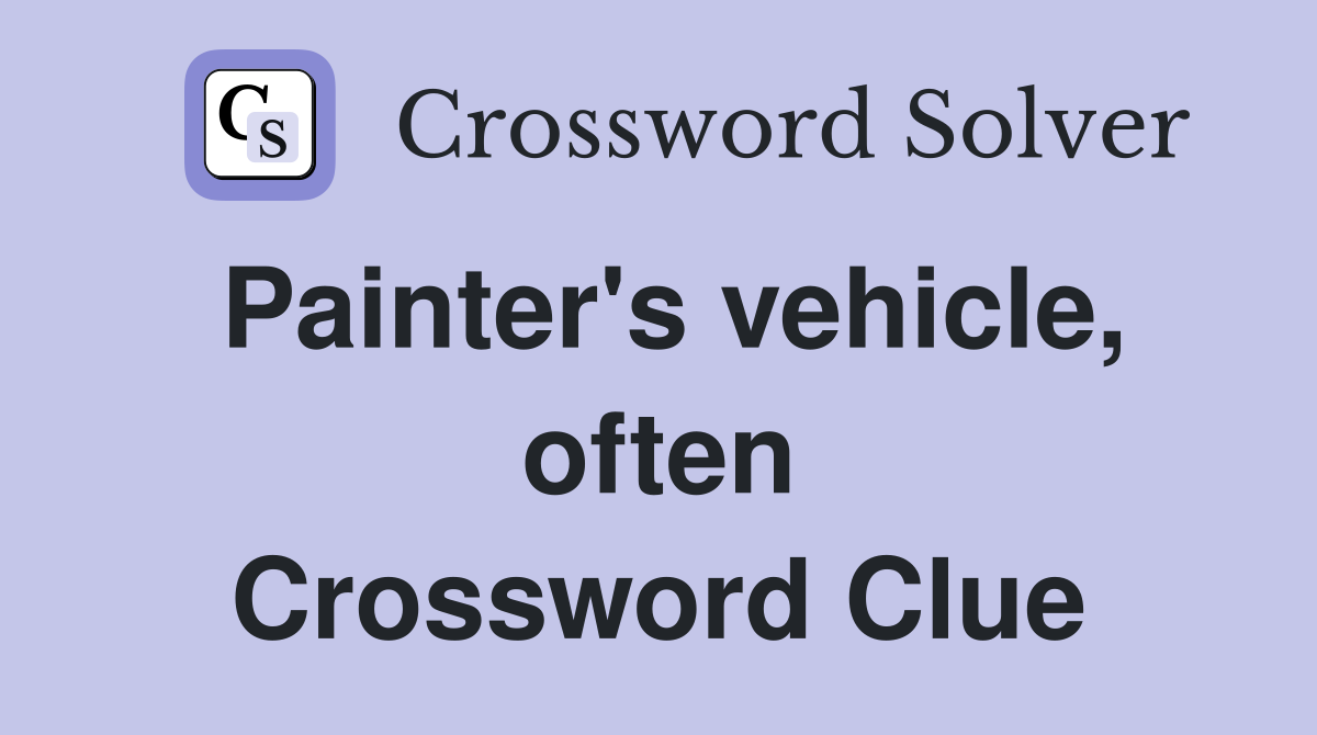 Painter's vehicle, often Crossword Clue