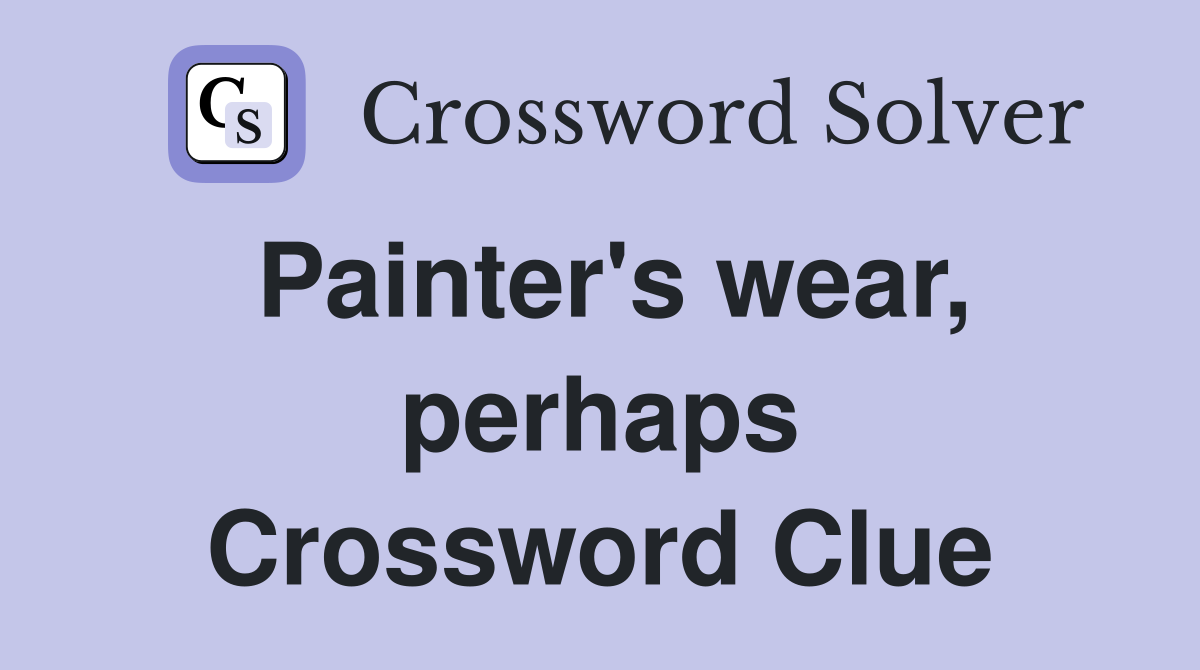 Painter's wear, perhaps Crossword Clue