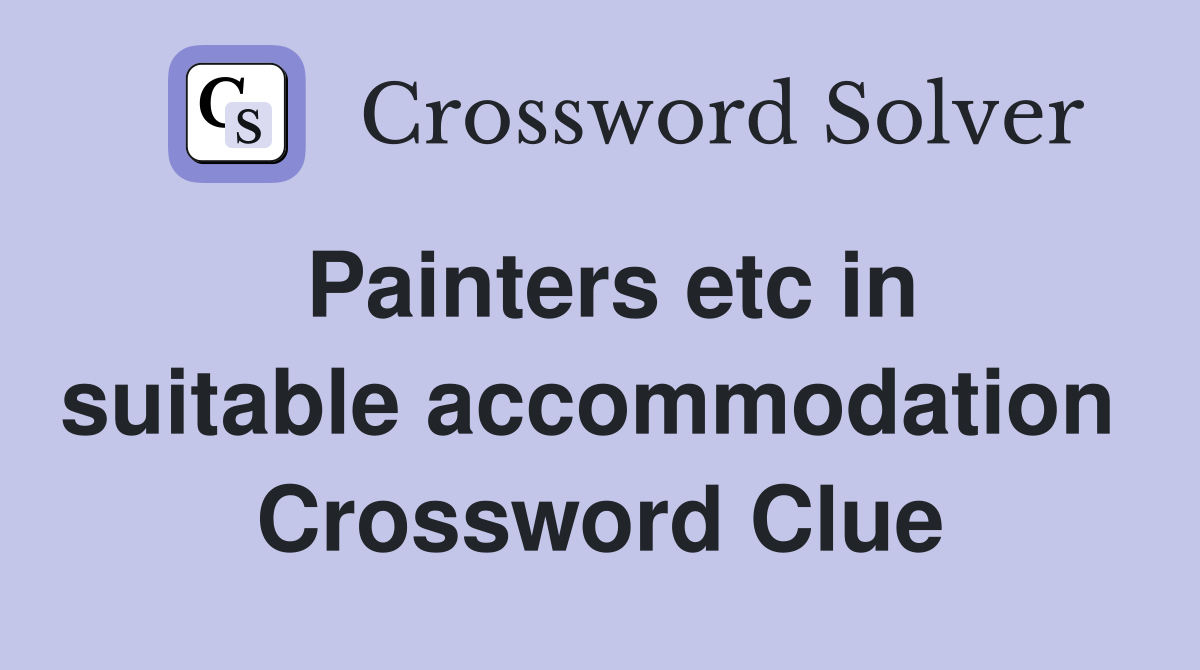 Painters etc in suitable accommodation  Crossword Clue
