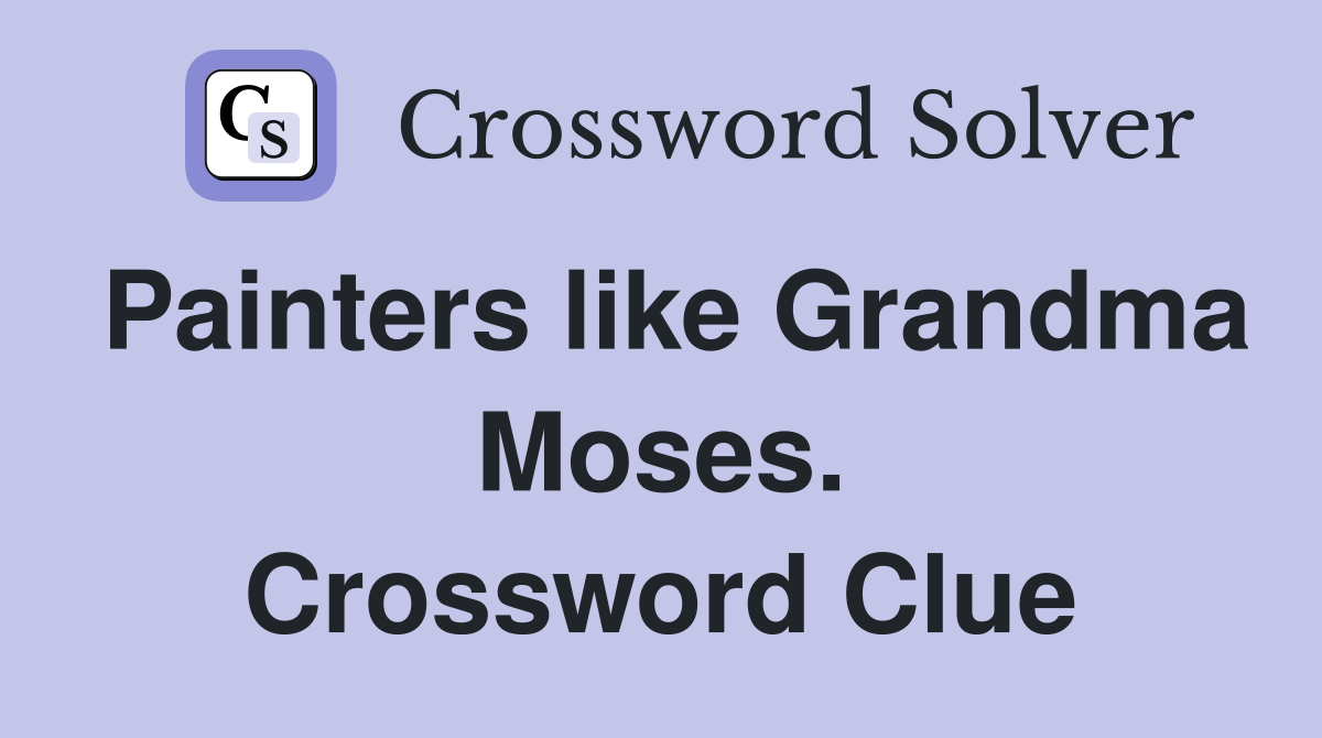 Painters like Grandma Moses. Crossword Clue