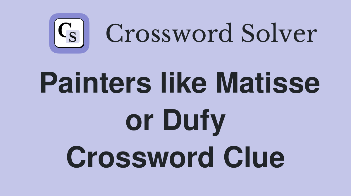 Painters like Matisse or Dufy Crossword Clue