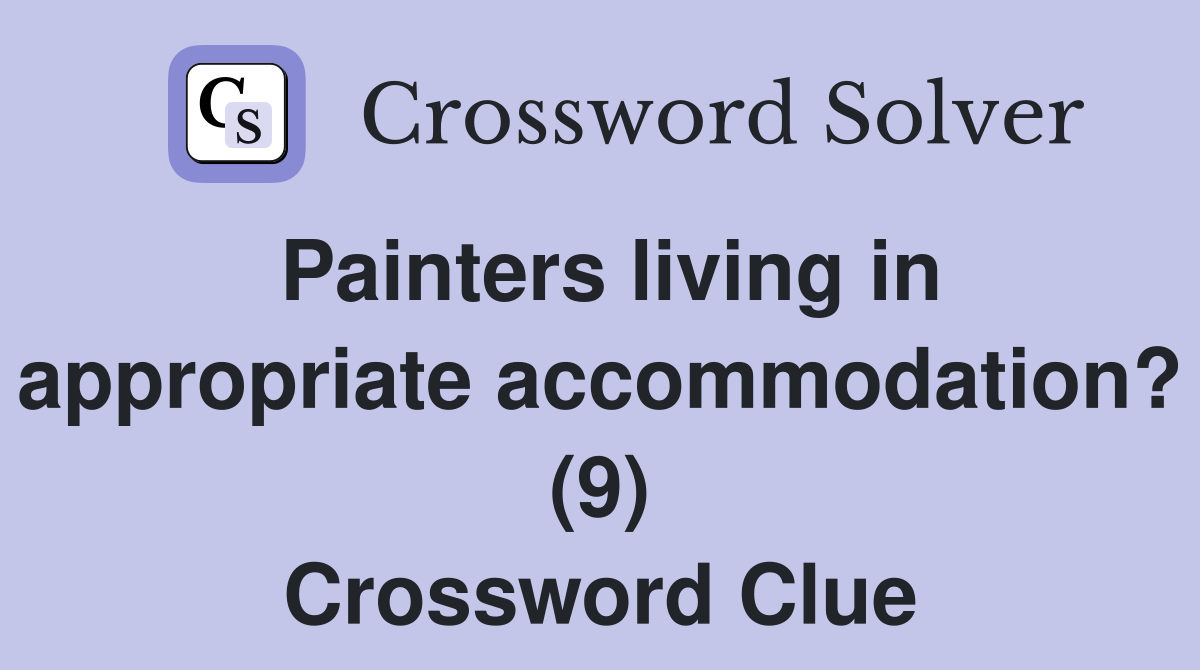 Painters living in appropriate accommodation? (9) Crossword Clue