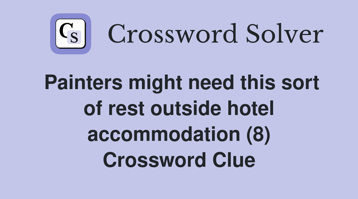 Painters might need this sort of rest outside hotel accommodation (8) Crossword Clue